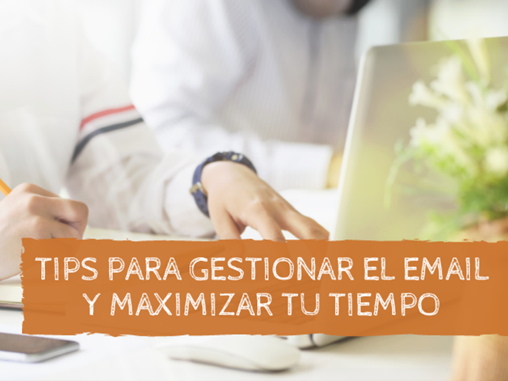 Tips para gestionar el email y maximizar tu tiempo